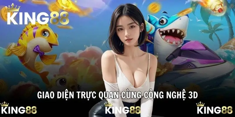 Giao diện trực quan cùng công nghệ 3D