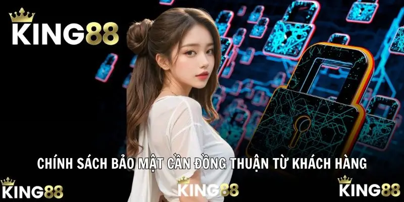 Chính sách bảo mật 1 Chính sách bảo mật cần đồng thuận từ khách hàng