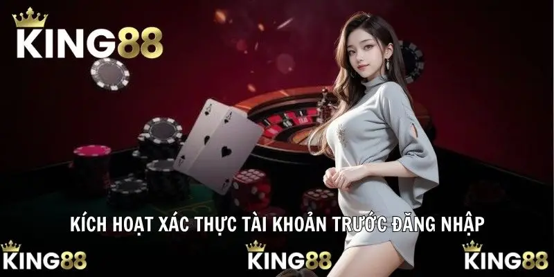 Nạp Tiền KING88 Dễ Dàng Nhờ Quy Trình Cụ Thể 2025 2 Kích hoạt xác thực tài khoản trước đăng nhập