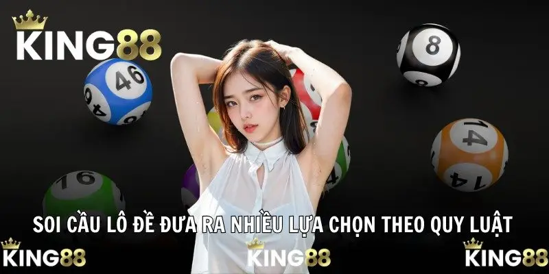 Soi cầu lô đề đưa ra nhiều lựa chọn theo quy luật