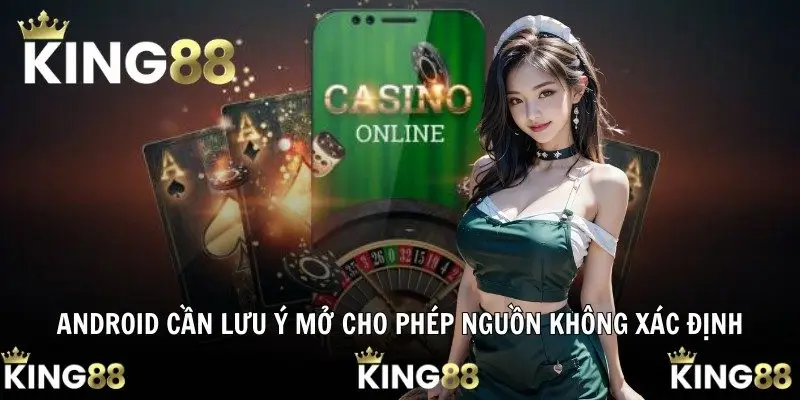 Android cần lưu ý mở cho phép nguồn không xác định