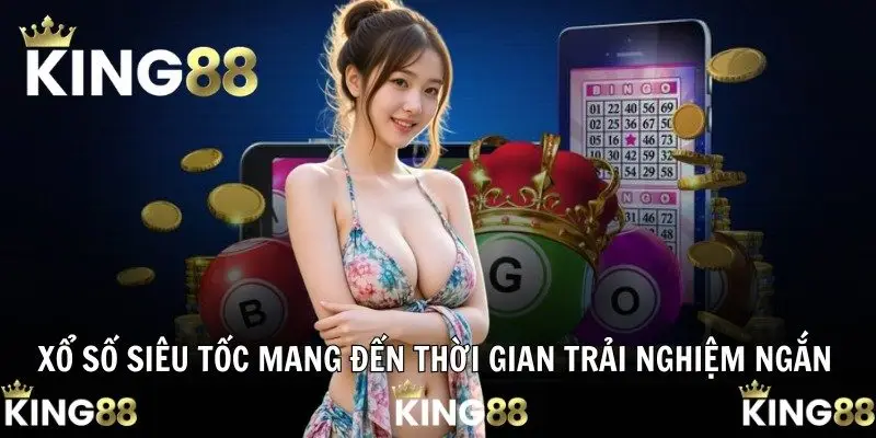 Xổ số siêu tốc mang đến thời gian trải nghiệm ngắn